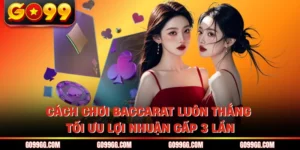 Cách Chơi Baccarat Luôn Thắng - Tối Ưu Lợi Nhuận Gấp 3 Lần