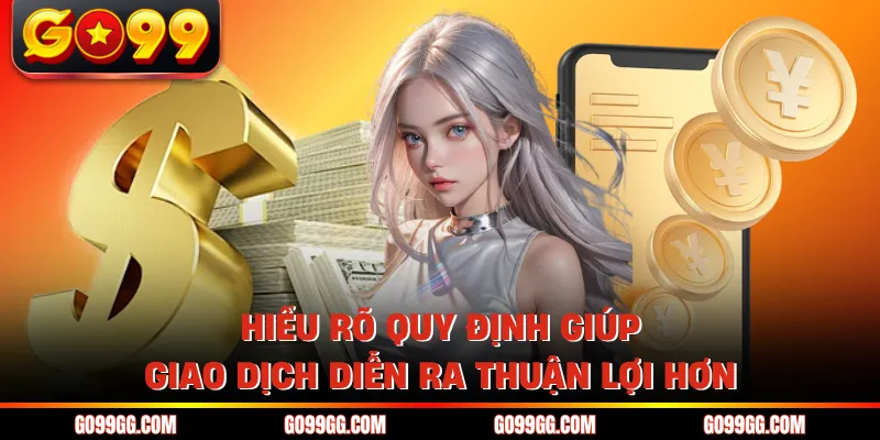 Hiểu rõ quy định giúp giao dịch diễn ra thuận lợi hơn