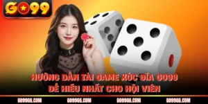 Hướng Dẫn Tải Game Xóc Đĩa GO99 Dễ Hiểu Nhất Cho Hội Viên