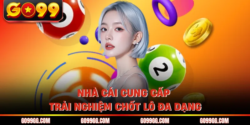 Nhà cái cung cấp trải nghiệm chốt lô đa dạng