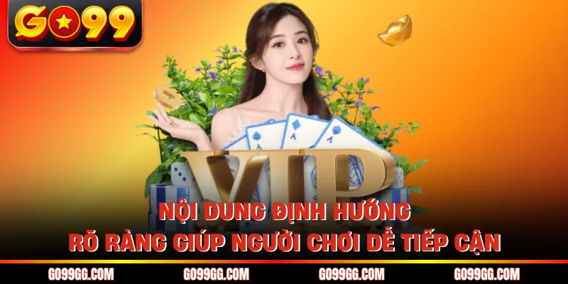 Nội dung định hướng rõ ràng giúp người chơi dễ tiếp cận