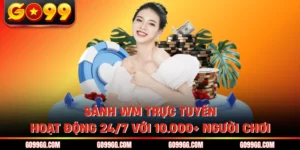 Sảnh WM Trực Tuyến - Hoạt Động 24/7 Với 10.000+ Người Chơi